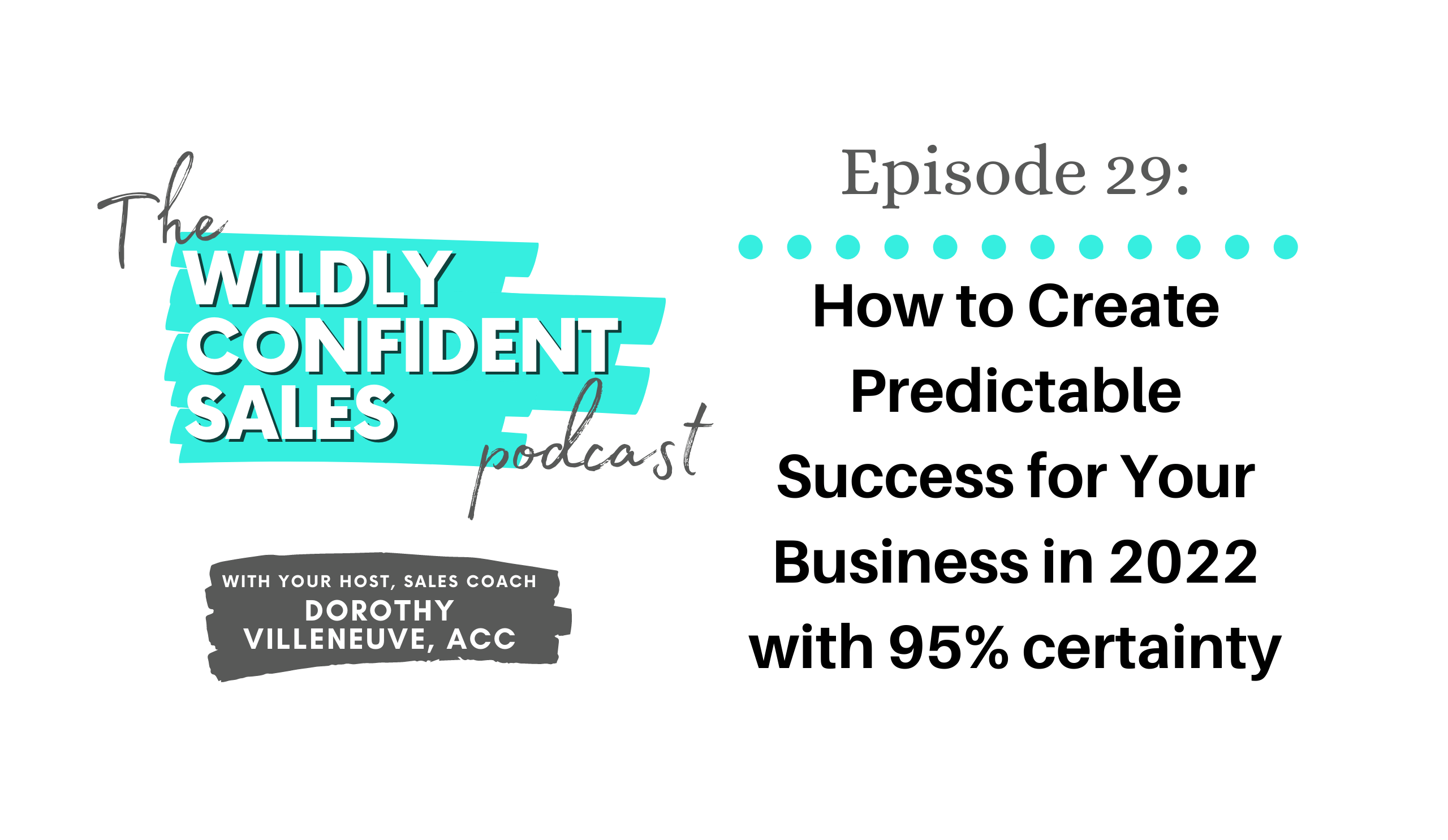 How to Create Predictable Success for Your Business in 2022 with 95% certainty